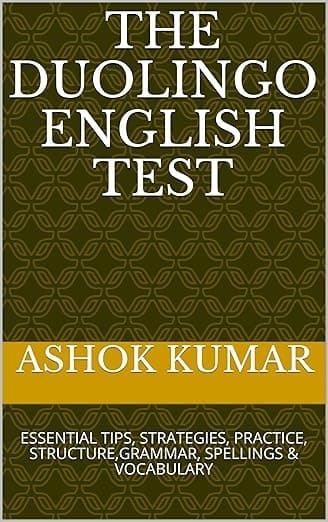 THE DUOLINGO ENGLISH TEST: ESSENTIAL TIPS, STRATEGIES, PRACTICE, STRUCTURE, GRAMMAR, SPELLINGS & VOCABULARY